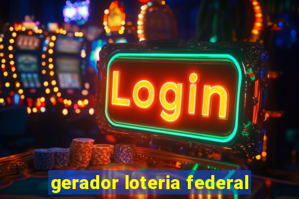 gerador loteria federal